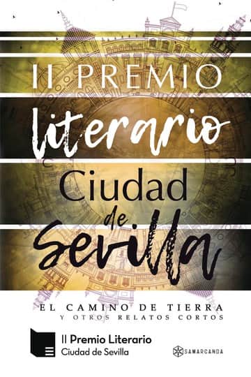 II Premio Literario Ciudad de Sevilla: El camino de tierra y otros relatos cortos