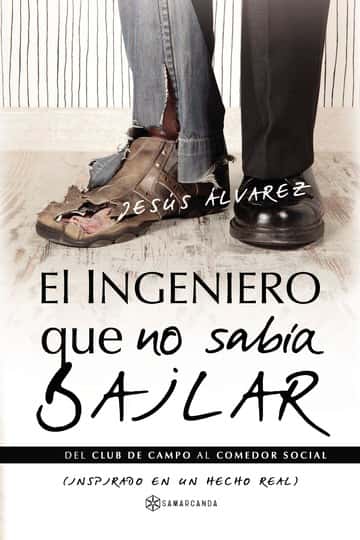 El ingeniero que no sabía bailar: Del club de campo al comedor social (Inspirado en un hecho real)