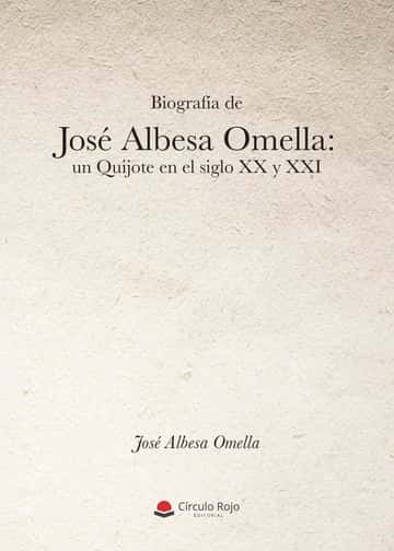 Biografía de José Albesa Omella: un Quijote en el siglo XX y XXI