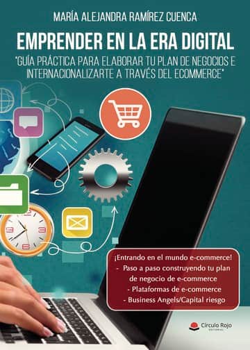 Emprender en la era digital. Guía práctica para elaborar tu plan de negocios e internacionalizarte a través del ecommerce