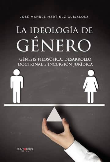 La ideología de Género: génesis filosófica, desarrollo doctrinal e incursión jurídica