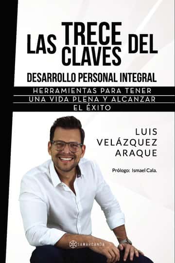 Las trece claves del Desarrollo Personal Integral: Herramientas para tener una vida plena y alcanzar el éxito