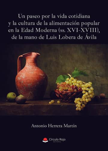 Un paseo por la vida cotidiana y la cultura de la alimentación popular en la Edad Moderna (ss. XVI-XVIII), de la mano de Luis Lobera de Ávila