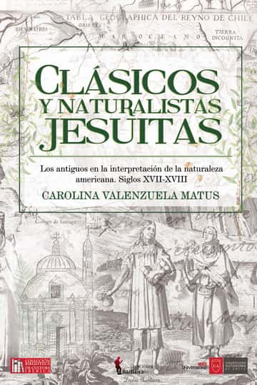 Clásicos y naturalistas jesuitas: Los antiguos en la interpretación de la naturaleza americana. Siglos XVII-XVIII