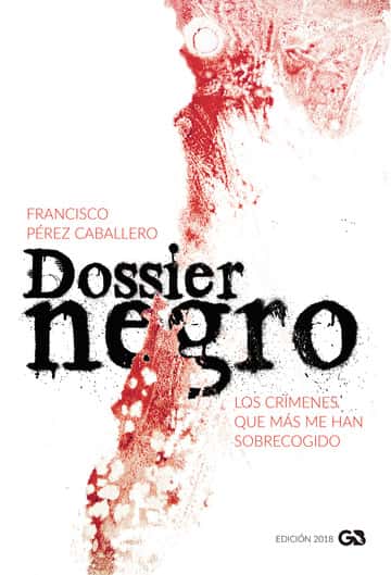 Dossier Negro: Los crímenes que más me han sobrecogido