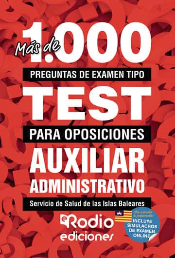 Más de 1.000 preguntas de examen tipo test para oposiciones. Auxiliar Administrativo del Servicio de Salud de las Islas Baleares (Ib-Salut)