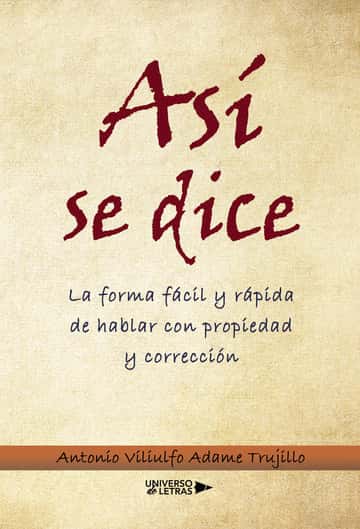 Así se dice: La forma fácil y rápida de hablar con propiedad y corrección