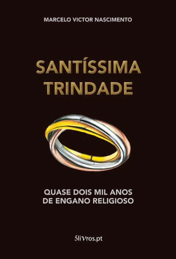 Santíssima Trindade: Quase dois mil anos de engano religioso