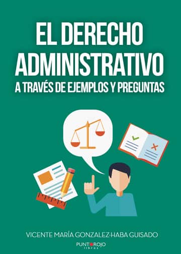 EL DERECHO ADMINISTRATIVO A TRAVÉS DE EJEMPLOS Y PREGUNTAS