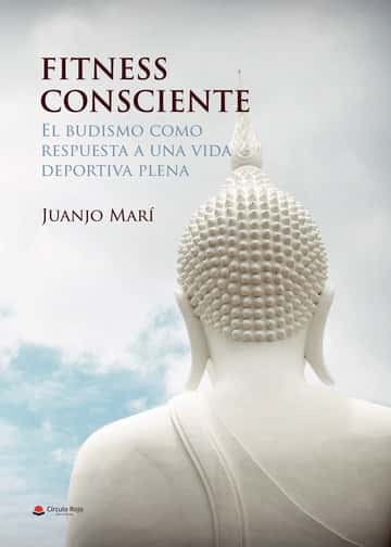 FITNESS CONSCIENTE. El budismo como respuesta a una vida deportiva plena