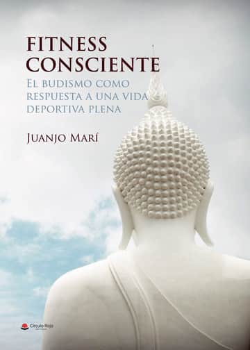 FITNESS CONSCIENTE. El budismo como respuesta a una vida deportiva plena