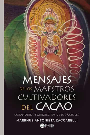 Mensajes de los maestros cultivadores del cacao: Curanderos y Madrecitas de los árboles