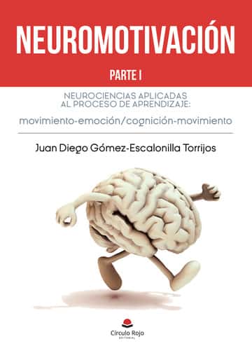 Neuromotivación. Parte I: Neurociencias aplicadas al proceso de aprendizaje movimiento-emoción / cognición-movimiento
