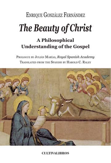 The Beauty of Christ. A Philosophical Understanding of the Gospel. Prologue by Julian Marías, Royal Spanish Academy Translated from the Spanish by Harold C. Raley