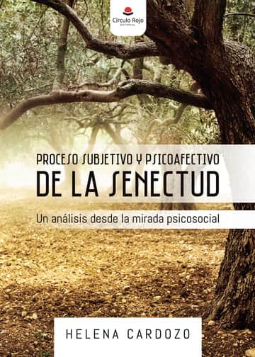 PROCESO SUBJETIVO Y PSICOAFECTIVO DE LA SENECTUD. Un análisis desde la mirada psicosocial