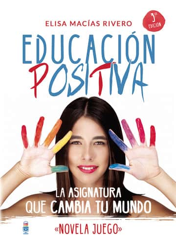 Educación Positiva. La asignatura que cambia tu mundo \"novela juego\"