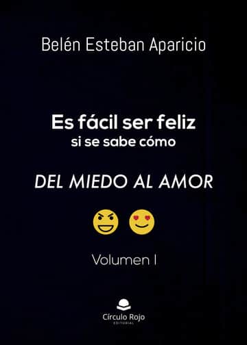 Es fácil ser feliz si se sabe cómo. Del miedo al amor. Volumen I