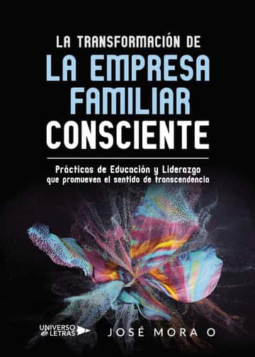La Transformación de la Empresa Familiar Consciente: Prácticas de Educación y Liderazgo que promueven el sentido de transcendencia