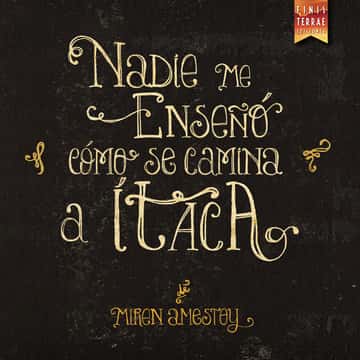 Nadie me enseñó cómo se camina a Ítaca