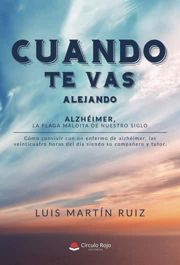 Cuando te vas alejando: Alzhéimer. La plaga maldita de nuestro siglo
