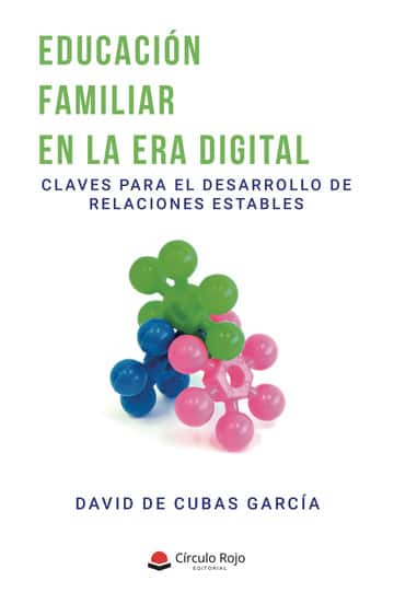 EDUCACIÓN FAMILIAR EN LA ERA DIGITAL. Claves para el desarrollo de relaciones estables