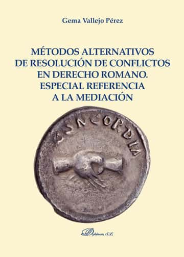 Métodos alternativos de resolución de conflictos en Derecho Romano. Especial referencia a la mediación.