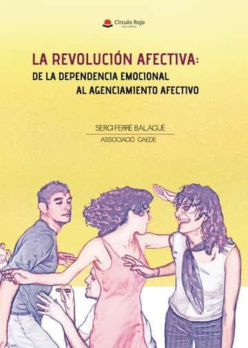 La revolución afectiva de la dependencia emocional al agenciamiento afectivo