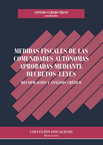 Medidas fiscales de las Comunidades Autónomas aprobadas mediante decretos-leyes.Recopilación y análisis crítico