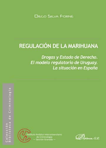 Regulación de la marihuana.Drogas y Estado de Derecho. El modelo regulatorio de Uruguay. La situación en España