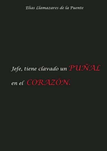 JEFE, TIENE CLAVADO UN PUÑAL EN EL CORAZÓN