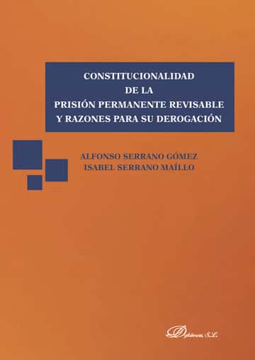Constitucionalidad de la prisión permanente revisable y razones para su derogación.