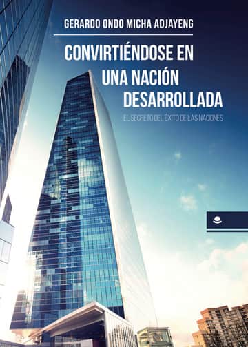 Convirtiéndose en una nación desarrollada. El secreto del éxito de las naciones.