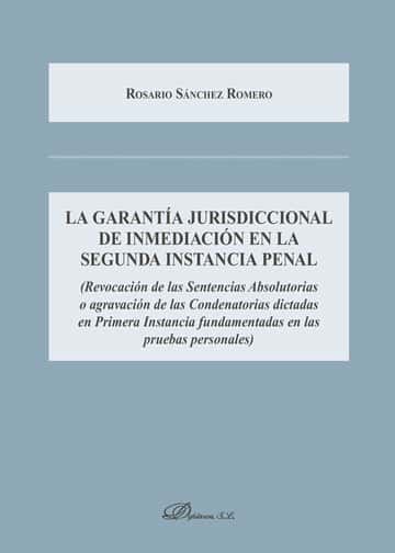 La garantía jurisdiccional de inmediación en la segunda instancia penal.Revocación de las Sentencias Absolutorias o agravación de las Condenatorias dictadas en Primera Instancia fundamentadas en las pruebas personales