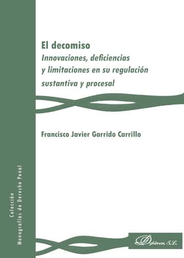El decomiso.Innovaciones, deficiencias y limitaciones en su regulación sustantiva y procesal