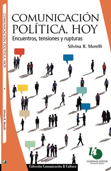 Comunicación política, hoy: Encuentros, tensiones y rupturas