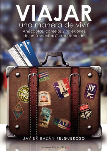 Viajar, una manera de vivir. (Anécdotas, consejos y reflexiones) de un mochilero empedernido