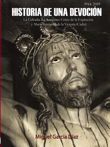Historia de una devoción: La Cofradía del Santísimo Cristo de la Expiración y María Santísima de la Victoria (Cádiz, 1944-2019)