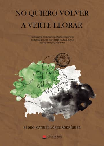 No quiero volver a verte llorar. Homenaje a los héroes que lucharon por una Extremadura con aire limpio y aguas puras: Ecologistas y Agricultores