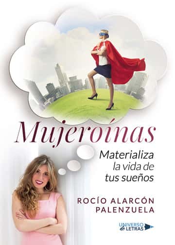 Mujeroínas: Materializa la vida de tus sueños