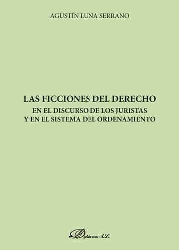 Las ficciones del derecho en el discurso de los juristas y en el sistema del ordenamiento.