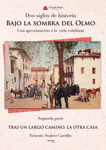 Dos siglos de historia. Bajo la Sombra del Olmo. Una aproximación a la vida cotidiana. Segunda parte. Tras un largo camino: la otra casa