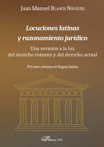 Locuciones latinas y razonamiento jurídico.Una revisión a la luz del derecho romano y del derecho actual