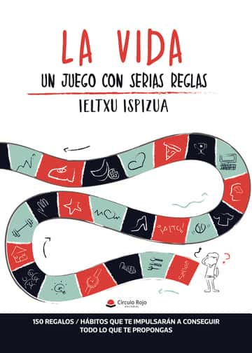 La vida - Un juego con serias reglas. 150 regalos/hábitos que te impulsarán a conseguir todo lo que te propongas
