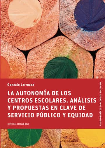 La Autonomía de los Centros Escolares. Análisis y propuestas en clave de servicio público y equidad