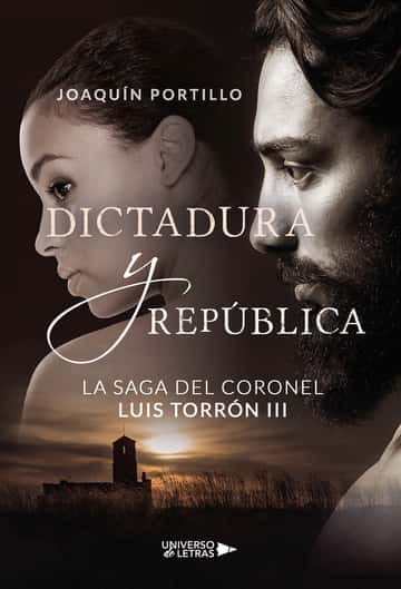 La saga del coronel Luis Torrón III: Dictadura y república