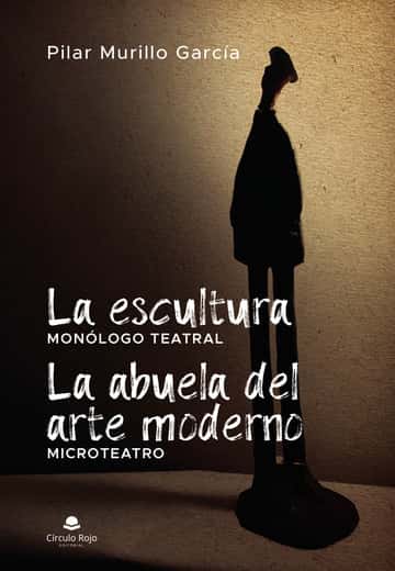 La escultura. La abuela del arte moderno (microteatro): Monólogo teatral. Microrelato
