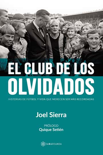 El club de los olvidados: Historias de fútbol y vida que merecen ser más recordadas