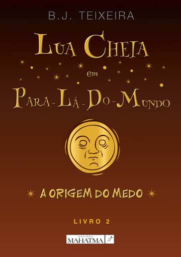 Lua Cheia em Para-Lá-Do-Mundo - Livro 2: A Origem do Medo