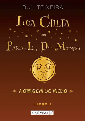 Lua Cheia em Para-Lá-Do-Mundo - Livro 2: A Origem do Medo