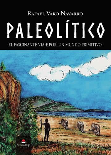 Paleolítico: El fascinante viaje por un mundo primitivo
